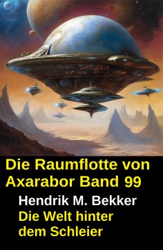 eBook: Die Raumflotte von Axarabor - Band 99: Die Welt hinter dem Schleier