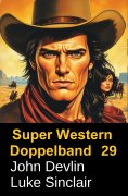 eBook: Super Western Doppelband 29 - Das Coltgesetz des Malpais & Im Banne von El Lobo