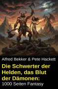 eBook: Die Schwerter der Helden, das Blut der Dämonen: 1000 Seiten Fantasy