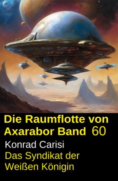 eBook: Die Raumflotte von Axarabor - Band 60: Das Syndikat der Weißen Königin