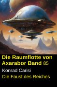 eBook: Die Raumflotte von Axarabor - Band 85: Die Faust des Reiches