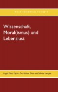 eBook: Wissenschaft, Moral(ismus) und Lebenslust