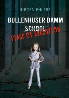 ebook: Bullenhuser Damm School - Place of Execution