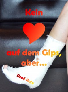 eBook: Kein Herz auf dem Gips, aber...