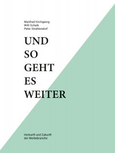 ebook: Und so geht es weiter: Herkunft und Zukunft der Werbebranche