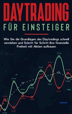 ebook: Daytrading für Einsteiger: Wie Sie die Grundlagen des Daytradings schnell verstehen und Schritt für 