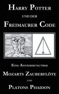 eBook: Harry Potter und der Freimaurer-Code. Eine Annäherung über Mozarts Zauberflöte und Platons Phaidon