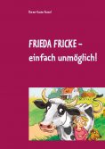 eBook: Frieda Fricke - einfach unmöglich!