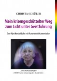 eBook: Mein krisengeschüttelter Weg zum Licht unter Geistführung