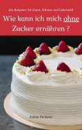 eBook: Wie kann ich mich ohne Zucker ernähren?