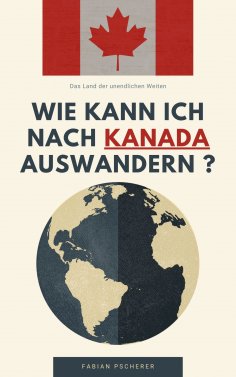 eBook: Wie kann ich nach Kanada auswandern ?