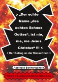 eBook: Der echte Name "des echten Sohnes Gottes", ist nie, nie, nie Jesus Christus"