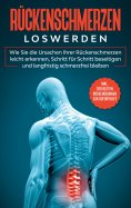 ebook: Rückenschmerzen loswerden: Wie Sie die Ursachen Ihrer Rückenschmerzen leicht erkennen, Schritt für S