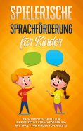 eBook: Spielerische Sprachförderung für Kinder: Die schönsten Spiele für eine effektive Sprachförderung mit