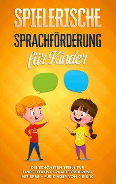 eBook: Spielerische Sprachförderung für Kinder: Die schönsten Spiele für eine effektive Sprachförderung mit