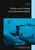 eBook: Kinder, eure Zukunft ist (un)bestimmt digital