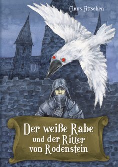 eBook: Der weiße Rabe und der Ritter von Rodenstein