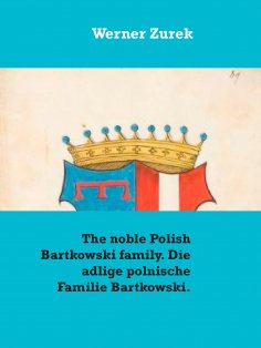eBook: The noble Polish Bartkowski family. Die adlige polnische Familie Bartkowski.