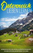 eBook: Österreich lieben lernen: Entdecken Sie das Land und die schönsten Urlaubsorte, um Ihren nächsten Ur