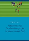eBook: Fußballtraining: Torschussübungen für Anfänger bis zum Profi
