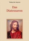 eBook: Das Diatessaron - Die älteste Evangelienharmonie des Christentums