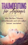 eBook: Traumdeutung für Anfänger: Wie Sie Ihre Träume entschlüsseln und sich selbst besser verstehen