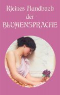 ebook: Kleines Handbuch der Blumensprache