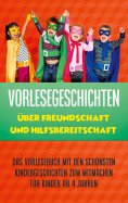 eBook: Vorlesegeschichten über Freundschaft und Hilfsbereitschaft: Das Vorlesebuch mit den schönsten Kinder