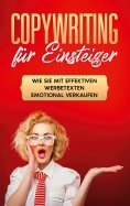 ebook: Copywriting für Einsteiger: Wie Sie mit effektiven Werbetexten emotional Verkaufen
