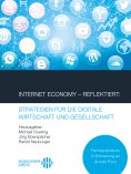 eBook: Internet Economy – Reflektiert: Strategien für die digitale Wirtschaft und Gesellschaft