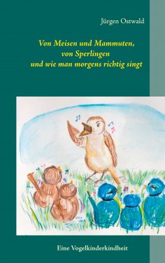 eBook: Von Meisen und Mammuten, von Sperlingen und wie man morgens richtig singt