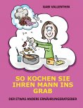 ebook: So kochen Sie Ihren Mann ins Grab