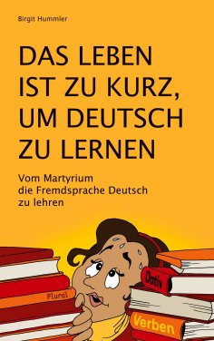 eBook: Das Leben ist zu kurz, um Deutsch zu lernen