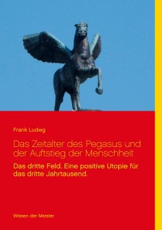 eBook: Das Zeitalter des Pegasus und der Auftstieg der Menschheit