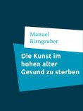 eBook: Die Kunst im hohen alter Gesund zu sterben
