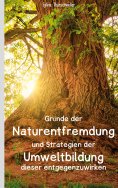 ebook: Gründe der Naturentfremdung und Strategien der Umweltbildung dieser entgegenzuwirken