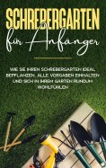 eBook: Schrebergarten für Anfänger: Wie Sie Ihren Schrebergarten ideal bepflanzen, alle Vorgaben einhalten 