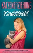 eBook: Katzenerziehung kinderleicht: Das Praxisbuch rund um die Themen Haltung, Erziehung und Pflege von Ka