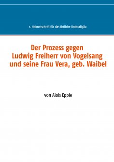 eBook: Der Prozess gegen Ludwig, Freiherr von Vogelsang und seine Frau Vera, geb. Waibel