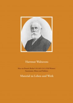 eBook: Max von Brandt (Berlin 9.10.1835-24.3.1920 Weimar) Staatsmann, Mäzen und Publizist.