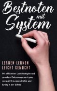 eBook: Bestnoten mit System - Lernen lernen leicht gemacht: Mit effizienten Lernstrategien und genialem Zei