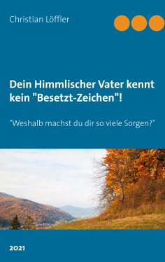 eBook: Dein Himmlischer Vater kennt kein "Besetzt-Zeichen"!