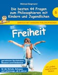 eBook: Freiheit - Die besten 44 Fragen zum Philosophieren mit Kindern und Jugendlichen