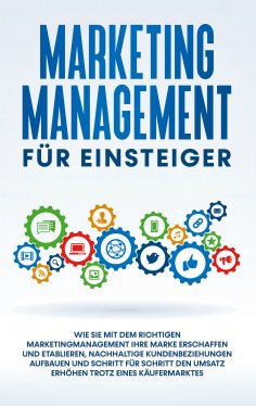 eBook: Marketing Management für Einsteiger: Wie Sie mit dem richtigen Marketingmanagement Ihre Marke erscha