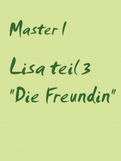 ebook: Lisa teil 3 "Die Freundin"