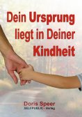 ebook: Dein Ursprung liegt in Deiner Kindheit