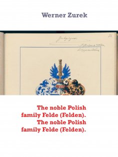 eBook: The noble Polish family Felde (Felden). The noble Polish family Felde (Felden).