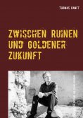 eBook: Zwischen Ruinen und Goldener Zukunft