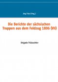 ebook: Die Berichte der sächsischen Truppen aus dem Feldzug 1806 (VII)