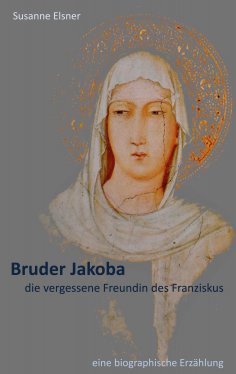 eBook: Bruder Jakoba, die vergessene Freundin des Franziskus